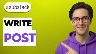 How To Write a Post on Substack [2026 Full Guide]