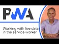 Working with live data in the service worker - Progressive Web App Training