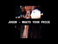 JOSEW - WHATS YOUR PRICE