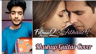 Filhaal 2(Mohabbat) + Filhaal 1 | Mashup Guitar Cover | Akshay Kumar | B-Praak | Jaani | Amit Payal