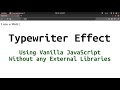 Typewriter Effect Vanilla JavaScript | Without any External Libraries | Web Development