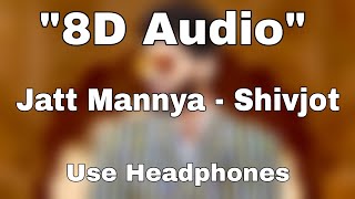 Jatt Mannya ( 8D Audio ) - Shivjot | The Boss | New Punjabi songs 2021