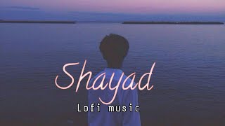SHAYAD [slowed+reverb] lofi- arijit singh | A-l lofi music ||