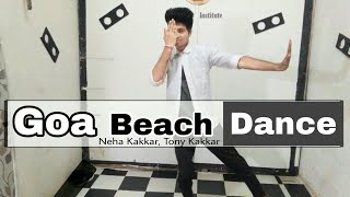 Goa Beach Dance Video / Choreyoghraphy / Neha Kakkar, Tony Kakkar / K-Pop Dance Institute