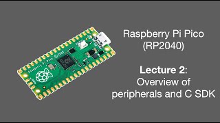 Raspberry Pi Pico Lecture 2 (2025): Overview of peripherals and C SDK