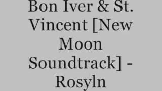 Bon Iver & St. Vincent [New Moon Soundtrack] - Rosyln