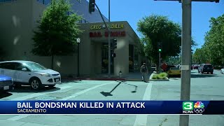Bail bondsman killed in attack in Sacramento