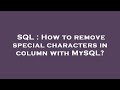 SQL : How to remove special characters in column with MySQL?