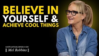 10 Ways to Believe in Yourself & Achieve Cool Things - Motivation Speech By  Mel Robbins