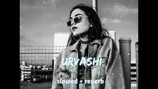 ~Urvashi {slowed + reverb} | yo yo honey Singh | #lofi #lofimusic #lofihiphop