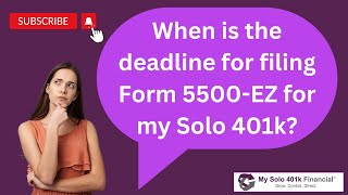 Solo 401k Daily FAQ - When is the deadline for filing Form 5500 EZ for my Solo 401k?