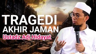 MUNCULNYA TRAGEDI-TRAGEDI AKHIR ZAMAN SEKARANG INI Kajian:Ustadz Adi Hidayat