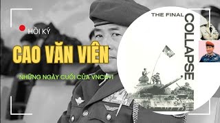 1 | HỒI KÝ TƯỚNG CAO VĂN VIÊN | NHỮNG NGÀY CUỐI CỦA VNCH