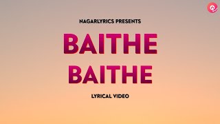 Baithe Baithe Full Song Lyrics | Stebin Ben | Danish Sabri | Mouni Roy | Angad Bedi | NagarLyrics