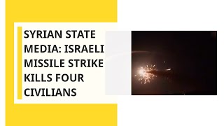 Syrian state media: Israeli missile strike kills four civilians