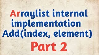 Add element at specified index in ArrayList - Add(index,element) , System.arrayCopy() - Part 2