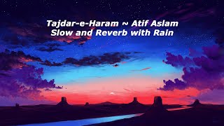 Tajdar-e-Haram - Slow and Reverb + Rain ~ Atif Aslam | LOFI Vibes