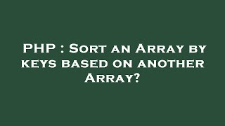 PHP : Sort an Array by keys based on another Array?