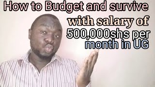 How to budget and survive with monthly salary of 500,000shs a month