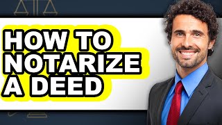 How to Notarize a Deed (updated)