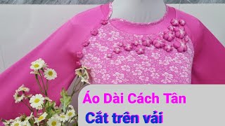 ✅✅4️⃣ Áo Dài Cách Tân / Cắt Trên Vải