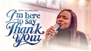 I am here to say thank you - Faith Oluwajodu