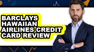 Barclays Hawaiian Airlines Credit Card Review - Watch Before Using