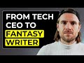 Why I Left My 6-Figure Tech Job to Write Fantasy