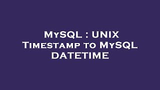 MySQL : UNIX Timestamp to MySQL DATETIME