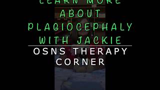 OSNS Therapy Corner- Learn more about Plagiocephaly with Jackie!