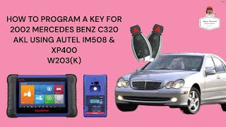 HOW TO PROGRAM A KEY FOR 2002 MERCEDES BENZ C320 AKL USING AUTEL IM508 & XP400 W203(K)