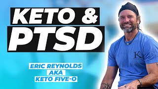 How The Ketogenic Lifestyle Helps With PTSD With Eric Reynolds Keto Five-O
