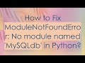 How to Fix ModuleNotFoundError: No module named 'MySQLdb' in Python?