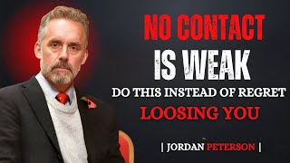 Why No Contact Fails: Do This Instead & Make Him Regret Losing You! 💔 | Jordan Peterson