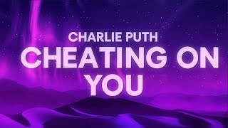 Charlie Puth Cheating on You Lyrics