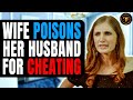 Wife Poisons Husband For Cheating, What Happens Is Shocking.