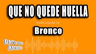 Bronco - Que No Quede Huella (Versión Karaoke)