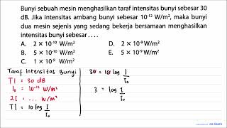 Bunyi sebuah mesin menghasilkan taraf intensitas bunyi sebesar 30  dB . Jika intensitas ambang bu...