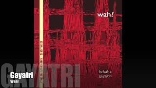 Wah! LOKAHA - Gayatri