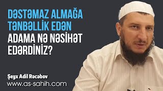 Dəstəmaz almağa tənbəllik edən adama nə nəsihət edərdiniz? \\ Şeyx Adil