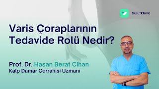 Varis Çorapları Yada İlaçları Varisleri Tedavi Eder Mi? - Prof. Dr. Hasan Berat Cihan