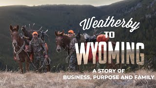 Weatherby to Wyoming: A Story of Business, Purpose, and Family.