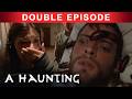 TERRORS That Lay Beneath | DOUBLE EPISODE! | A Haunting