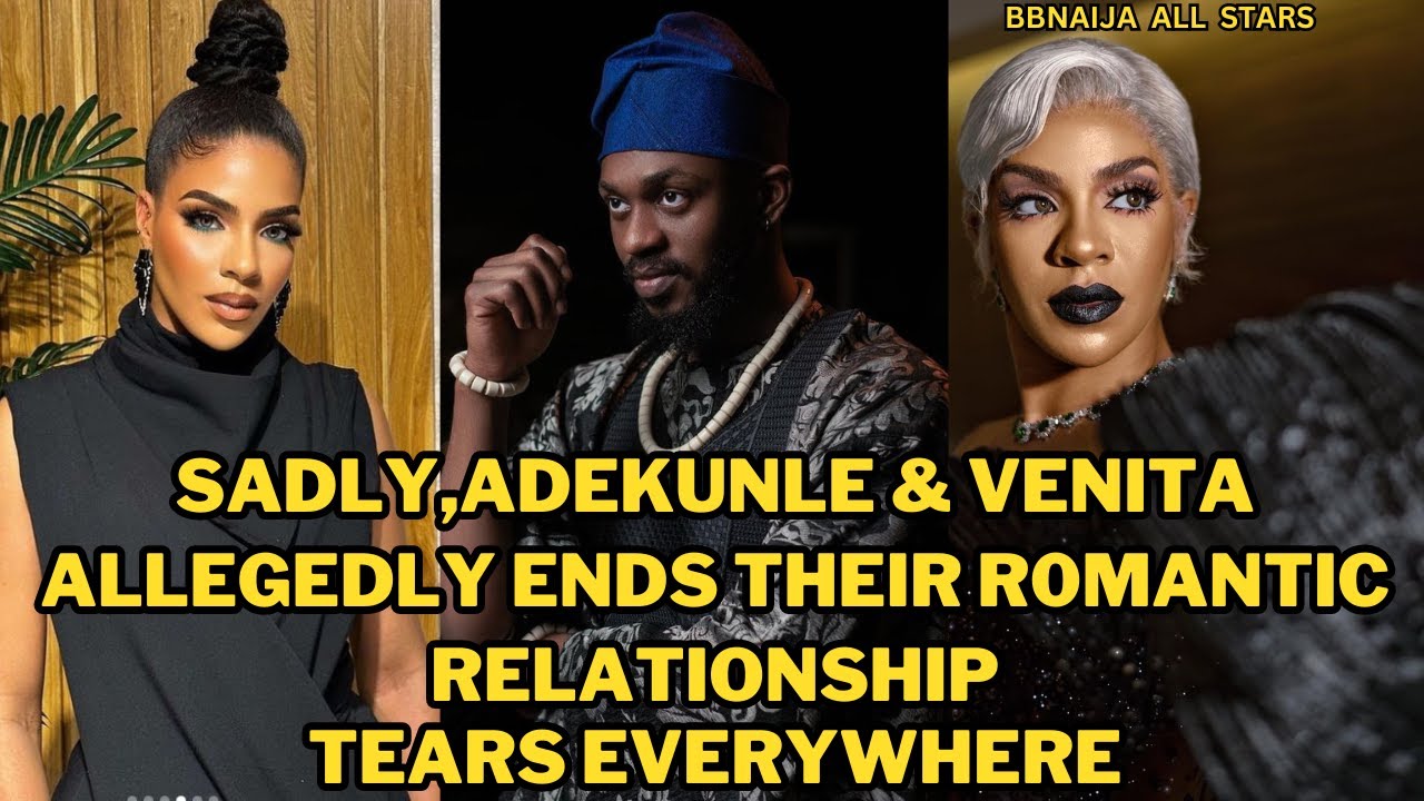 SADLY,ADEKUNLE & VENITA ALLEGEDLY ENDS THEIRR0MANTIC RELATIONSHIP|TEARS ...