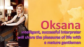 Intelligent, successful interpreter Oksana will share the pleasures of life with a mature gentleman