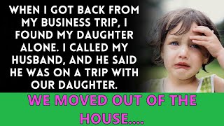 Upon returning from my trip, I discovered my daughter home alone. Where was her husband?