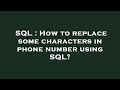 SQL : How to replace some characters in phone number using SQL?