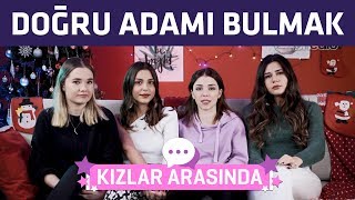 Kızlar Arasında: Doğru İnsanı Bulduğunuzu Nasıl Anlarsınız?