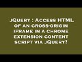 jQuery : Access HTML of an cross-origin iframe in a chrome extension content script via jQuery?