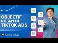 Macam-macam Objective / Tujuan Iklan di TikTok Ads, Pilih yang Mana?